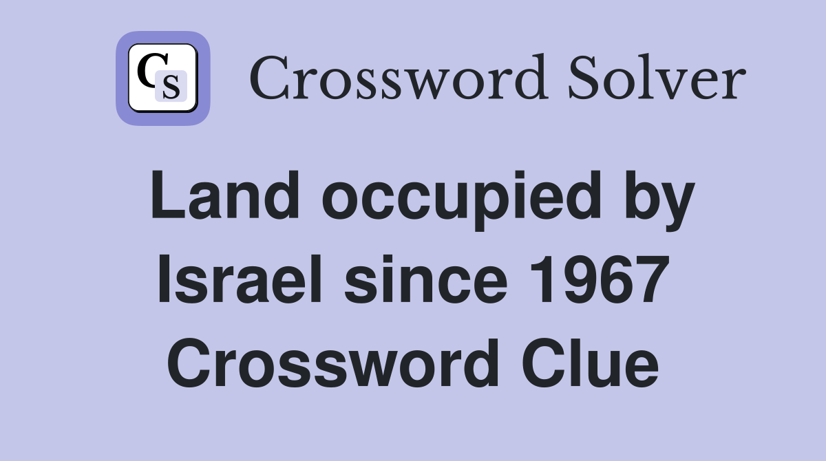 Land occupied by Israel since 1967 Crossword Clue