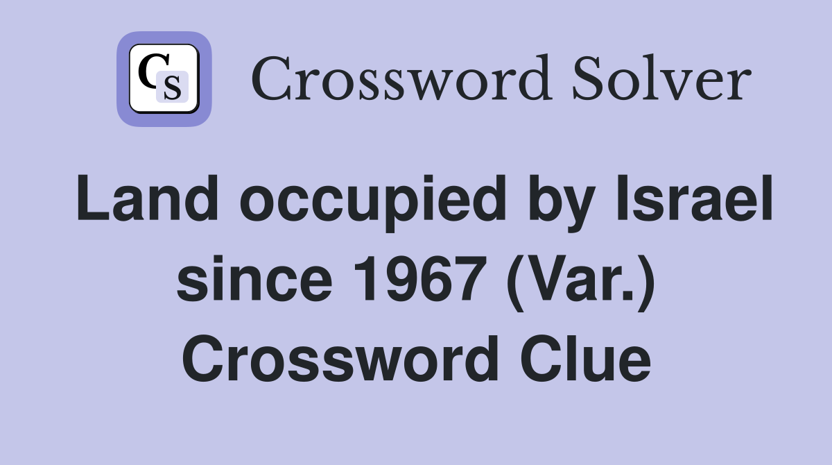 Land occupied by Israel since 1967 (Var.) Crossword Clue