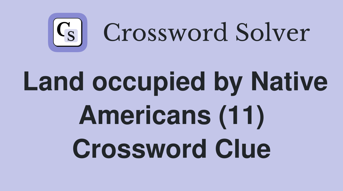 Land occupied by Native Americans (11) Crossword Clue