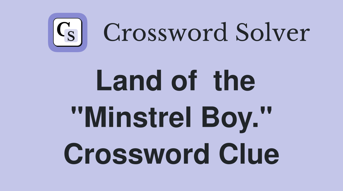 Land of  the "Minstrel Boy." Crossword Clue