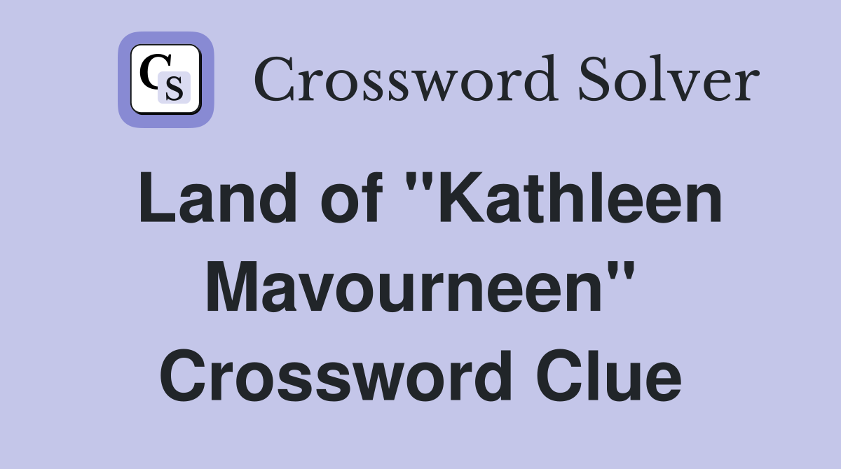 Land of "Kathleen Mavourneen" Crossword Clue