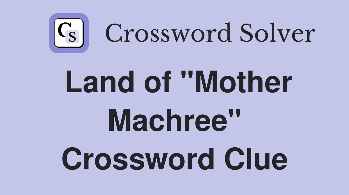Land of "Mother Machree" Crossword Clue