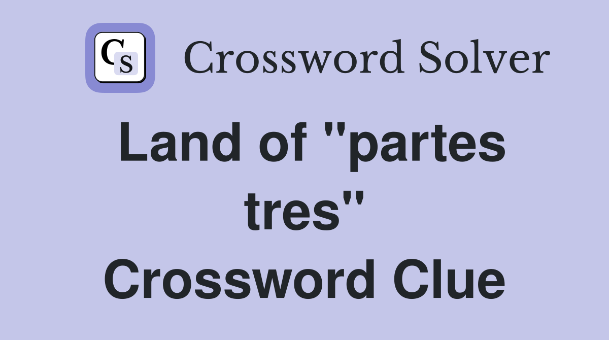 Land of "partes tres" Crossword Clue