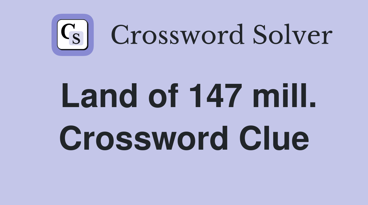 Land of 147 mill. Crossword Clue