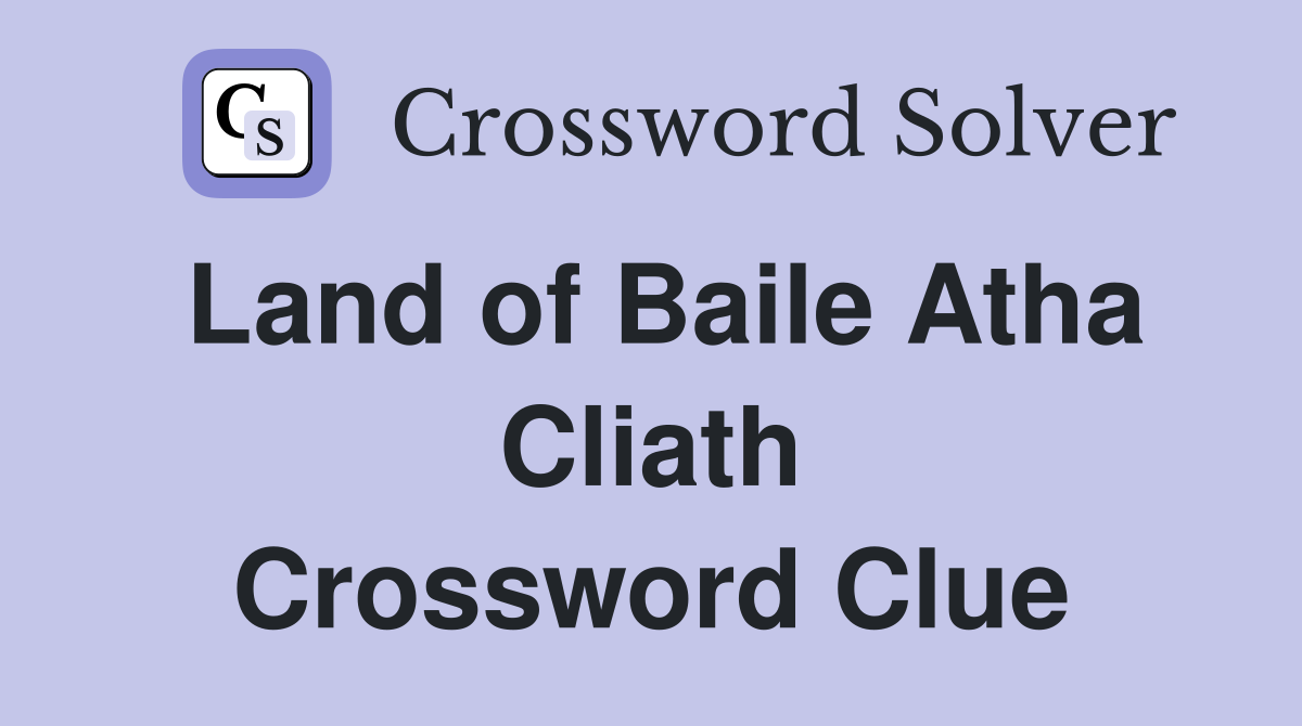 Land of Baile Atha Cliath Crossword Clue