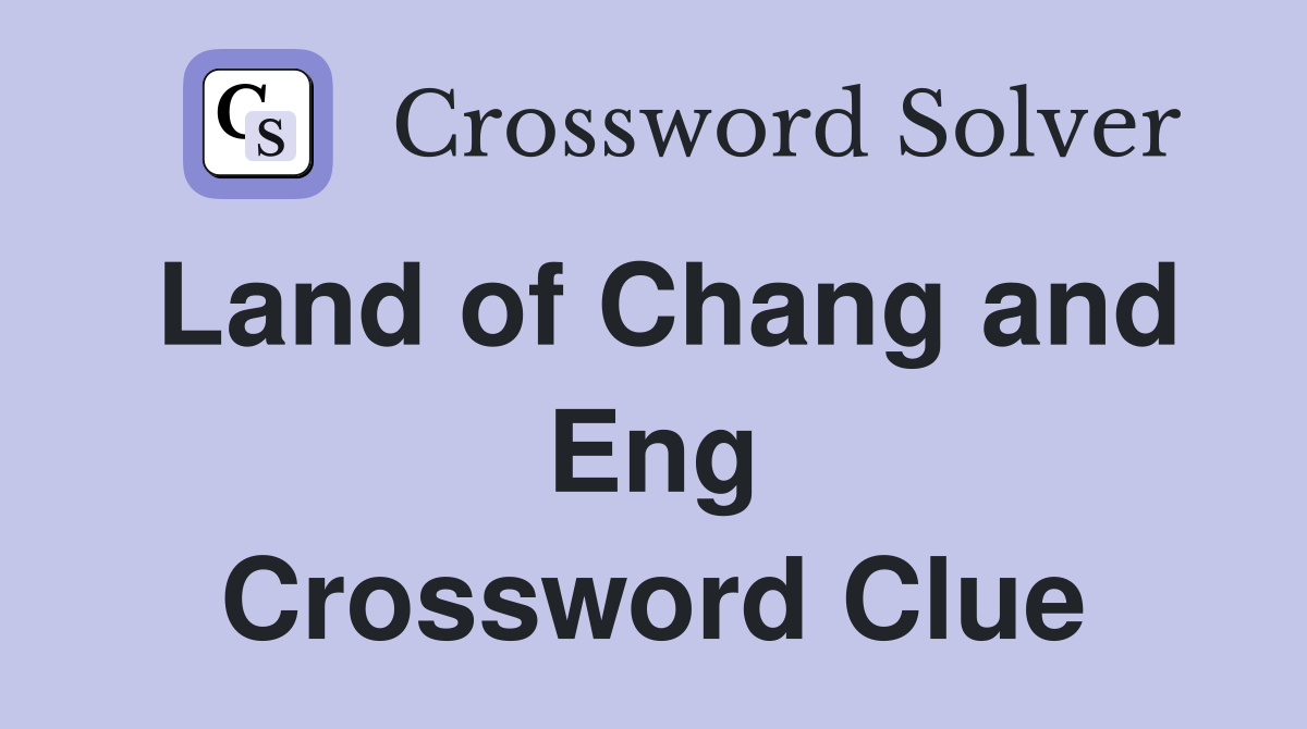 Land of Chang and Eng Crossword Clue