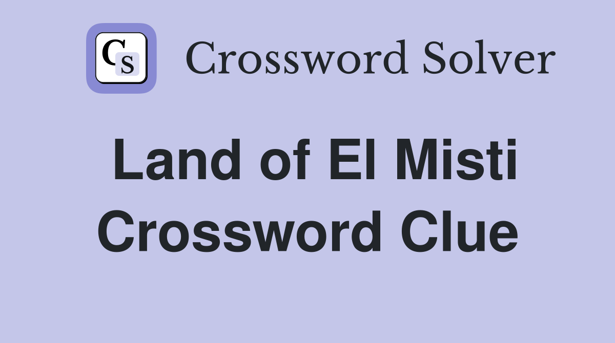 Land of El Misti Crossword Clue