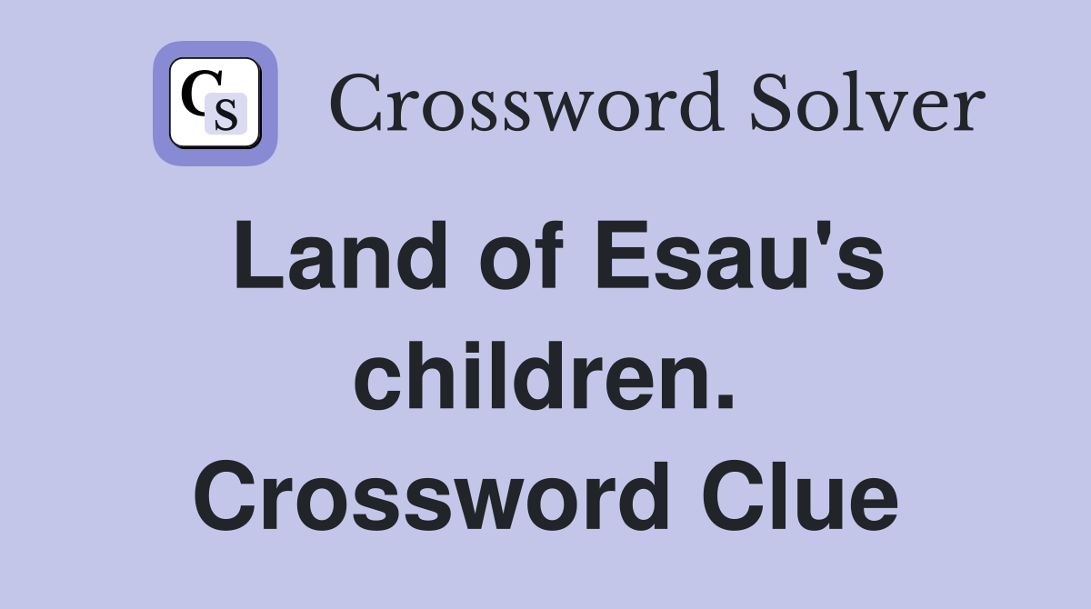 Land of Esau's children. Crossword Clue