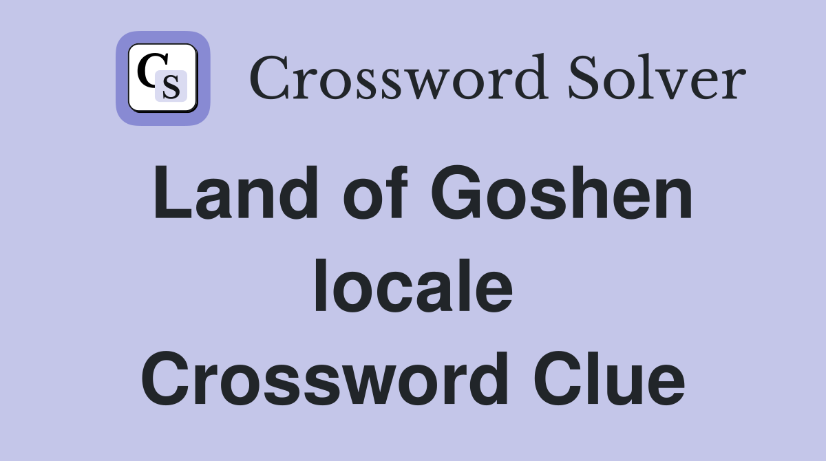 Land of Goshen locale Crossword Clue