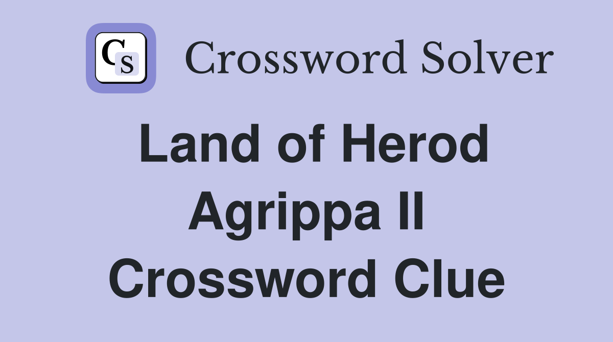 Land of Herod Agrippa II Crossword Clue