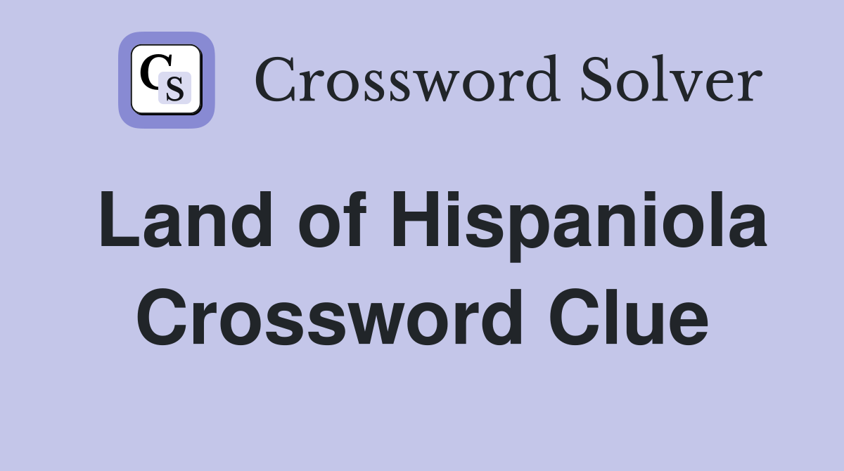 Land of Hispaniola Crossword Clue