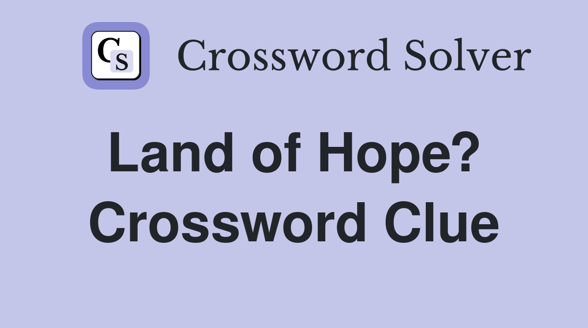 Land of Hope?  Crossword Clue