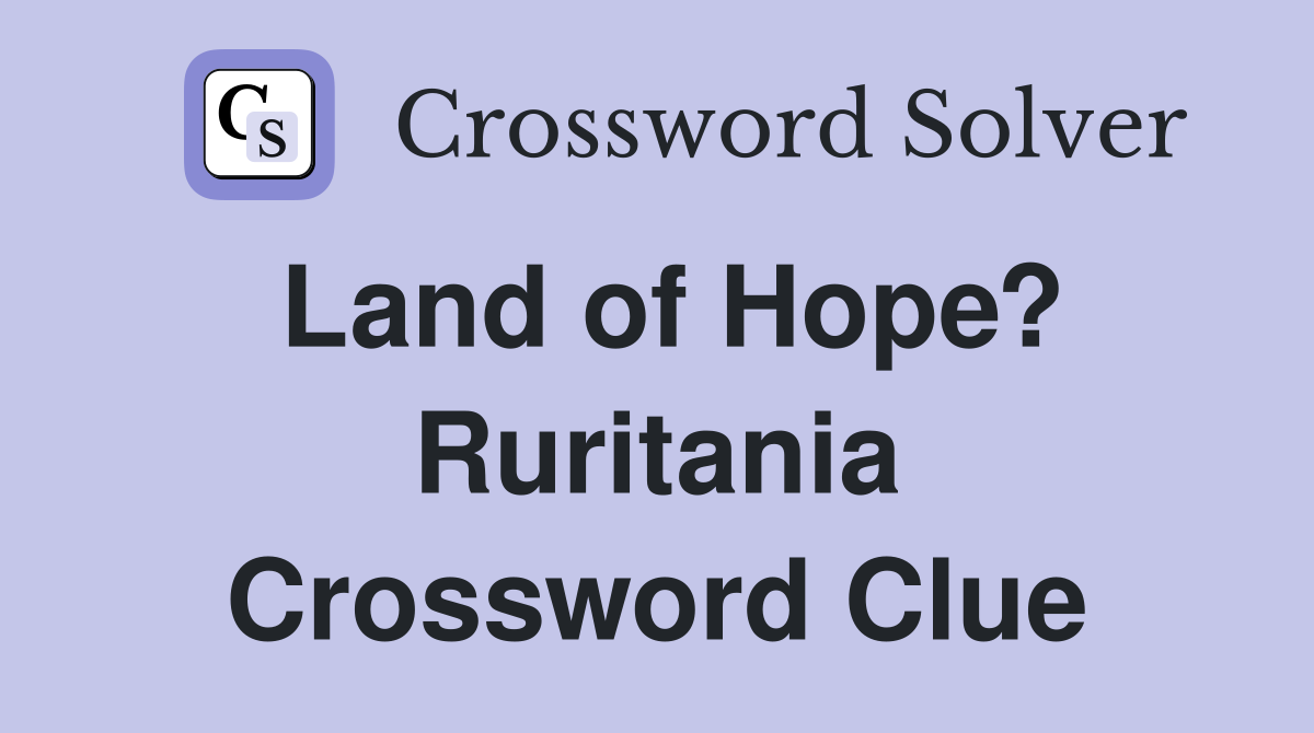 Land of Hope? Ruritania Crossword Clue
