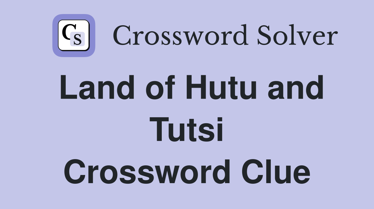 Land of Hutu and Tutsi Crossword Clue