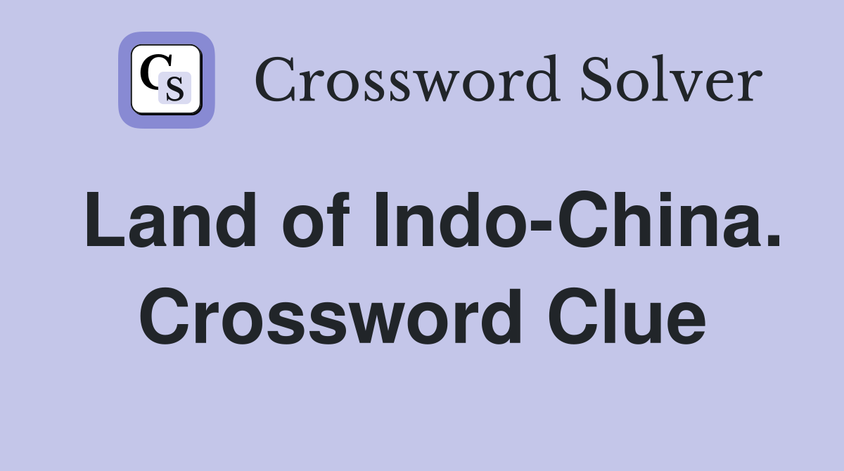 Land of Indo-China. Crossword Clue