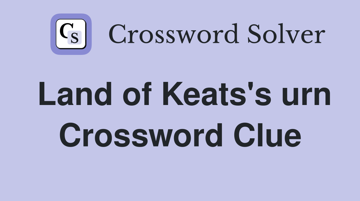 Land of Keats's urn Crossword Clue
