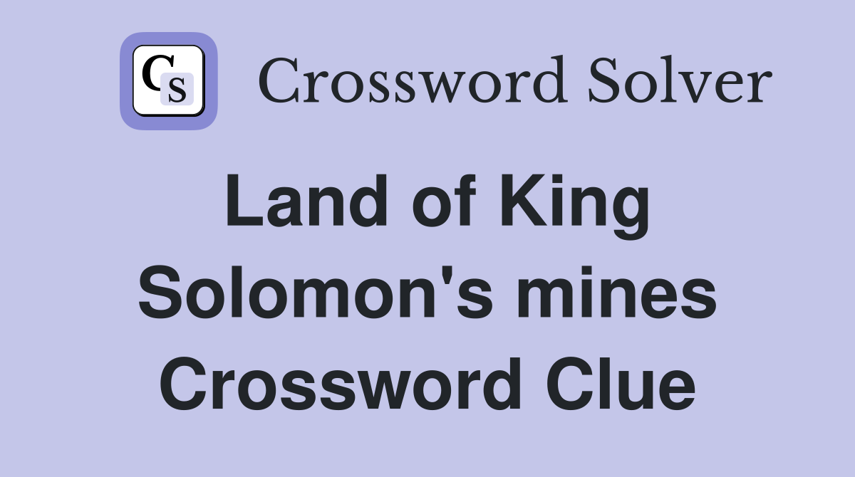 Land of King Solomon's mines Crossword Clue