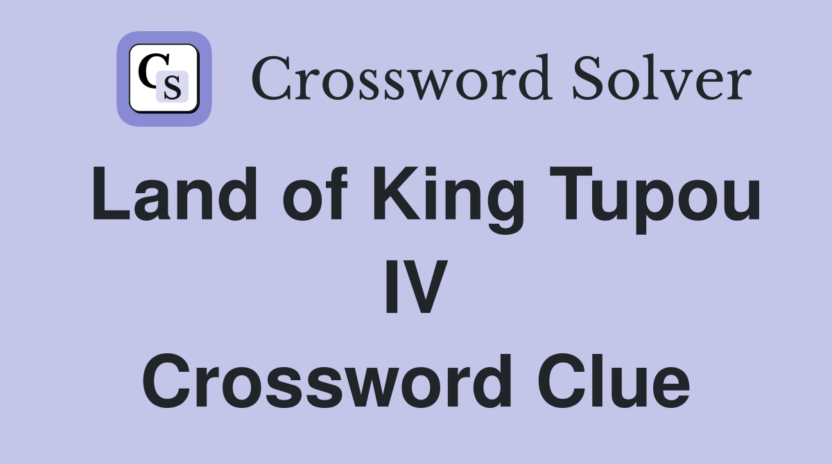Land of King Tupou IV Crossword Clue