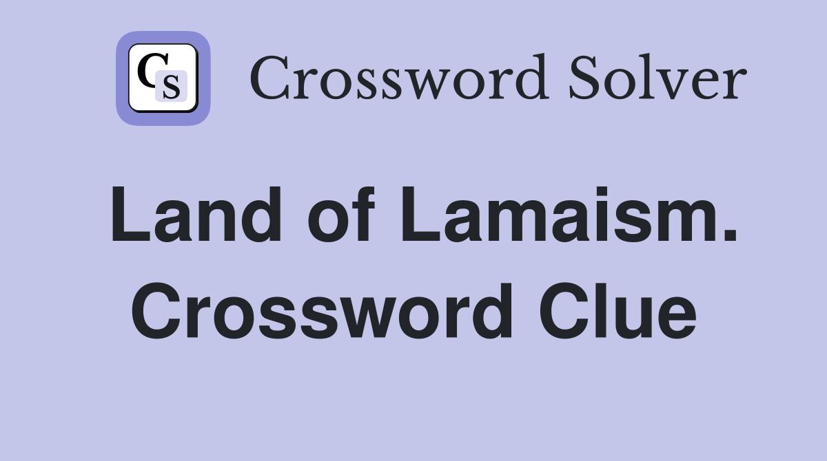 Land of Lamaism. Crossword Clue