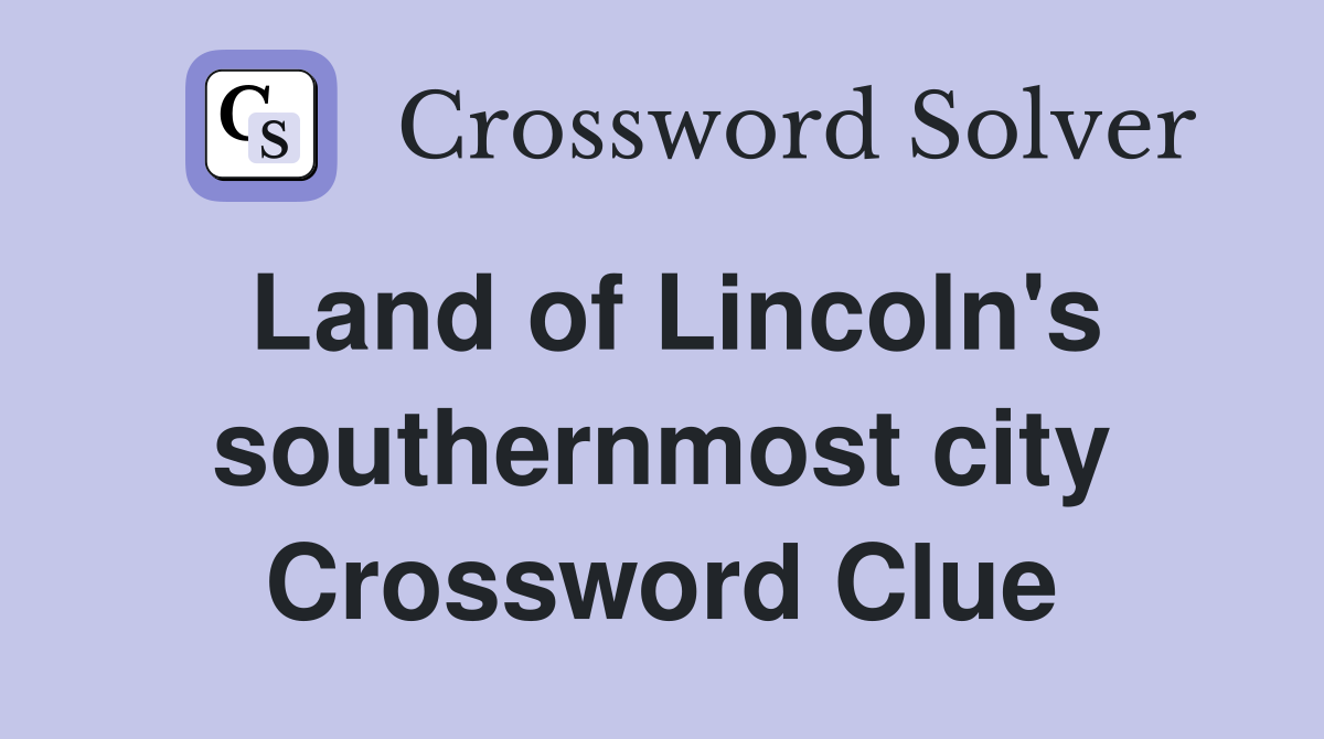 Land of Lincoln's southernmost city Crossword Clue