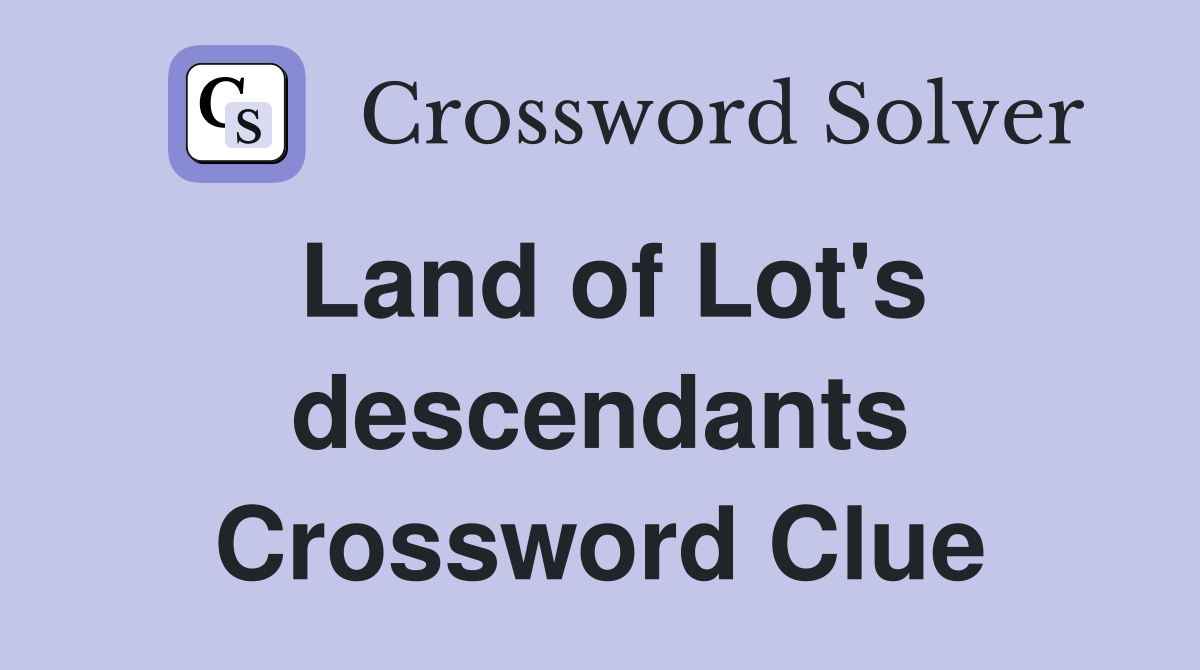 Land of Lot's descendants Crossword Clue