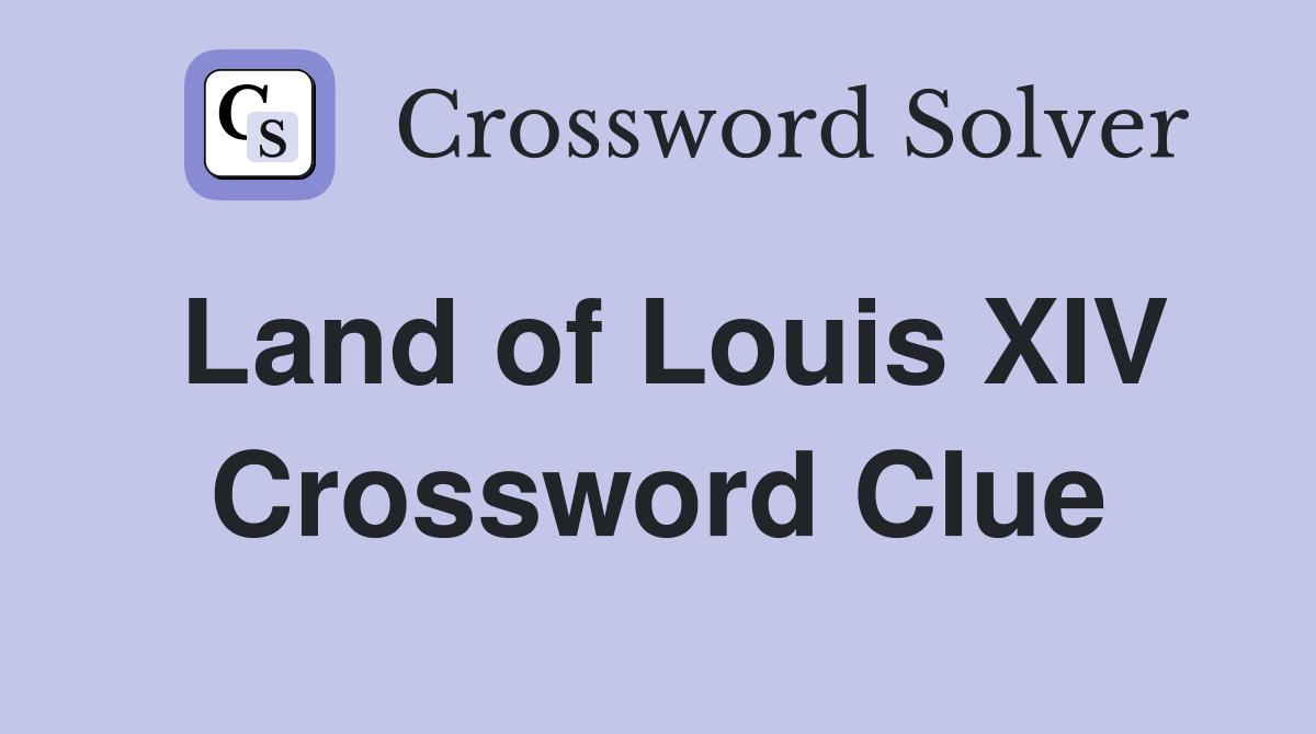 Land of Louis XIV Crossword Clue