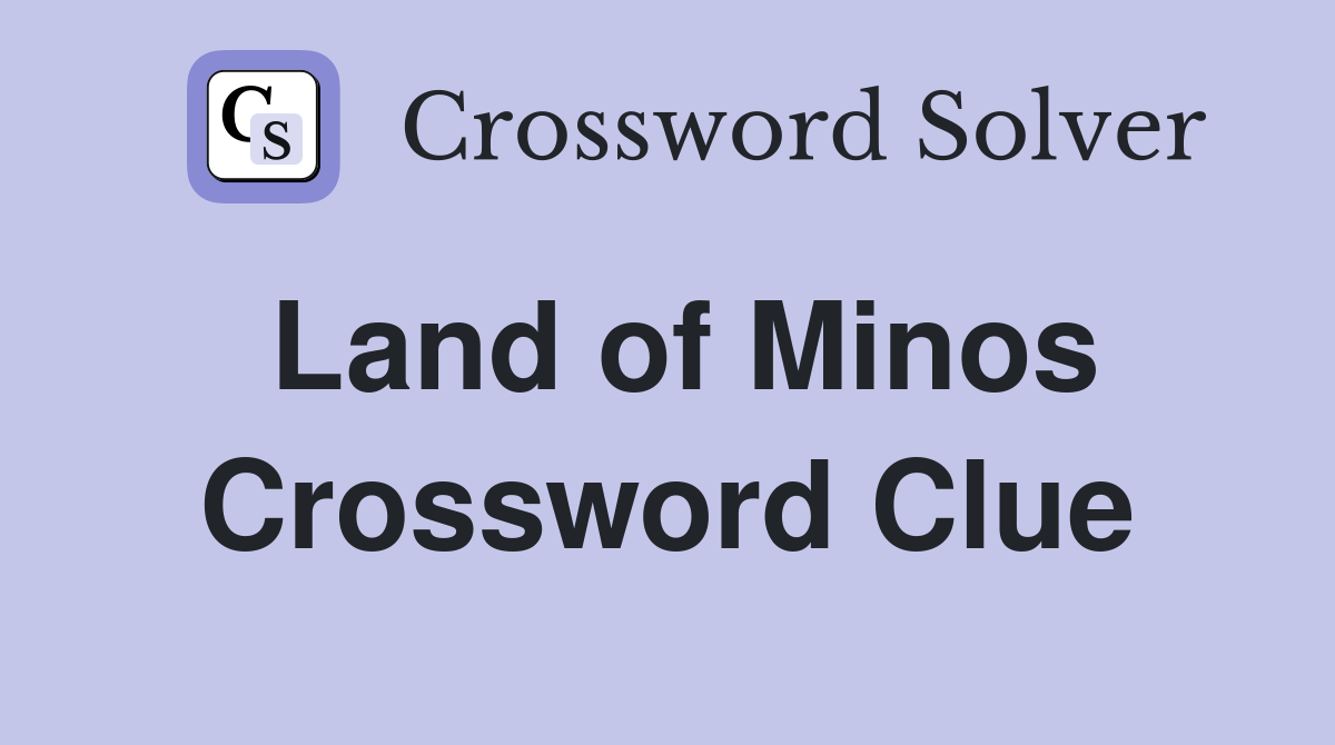 Land of Minos Crossword Clue