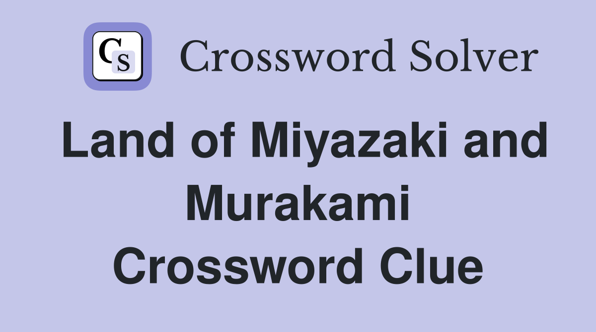 Land of Miyazaki and Murakami Crossword Clue