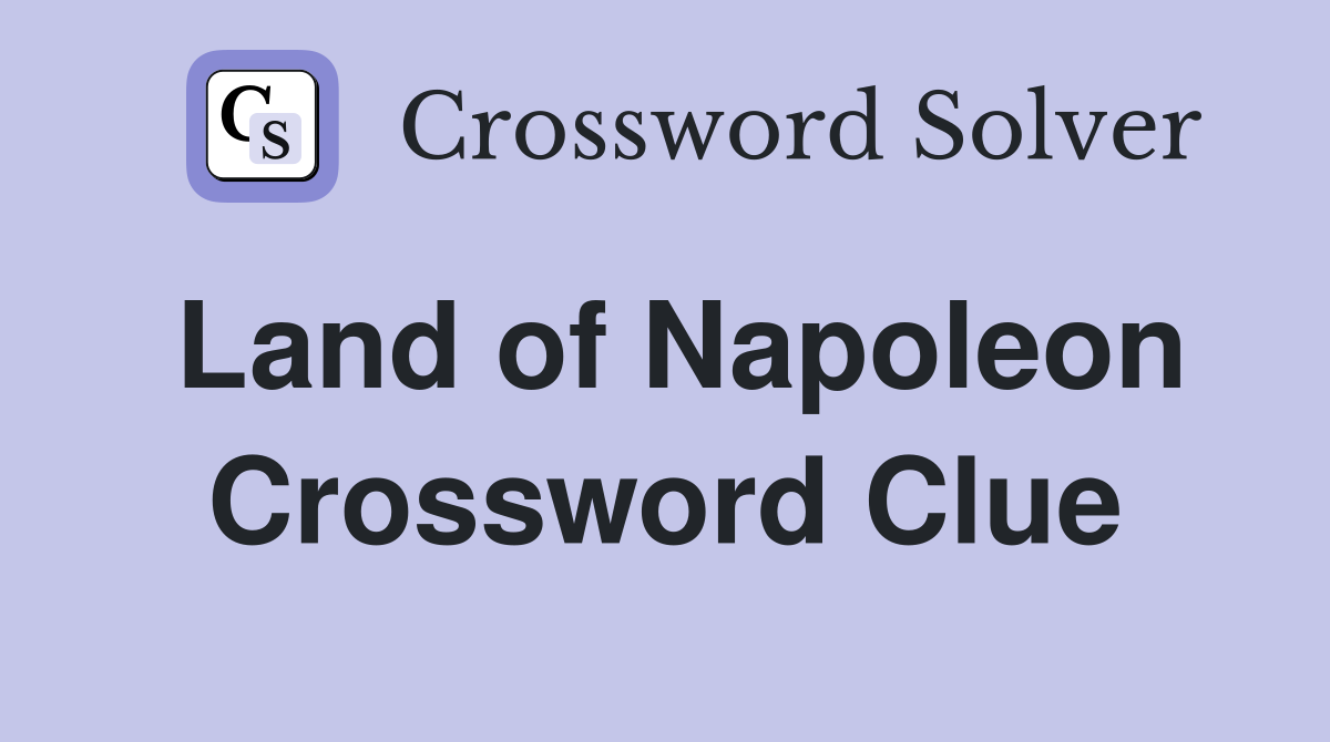 Land of Napoleon Crossword Clue