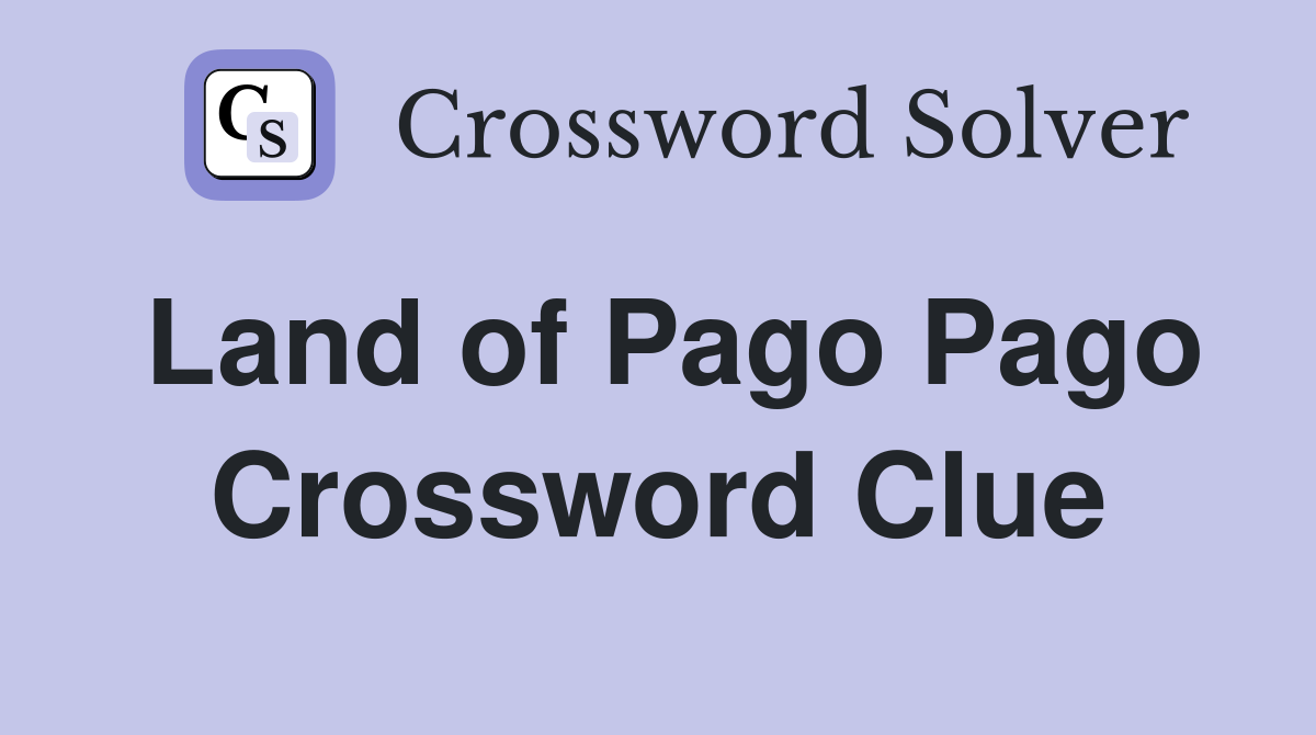 Land of Pago Pago Crossword Clue