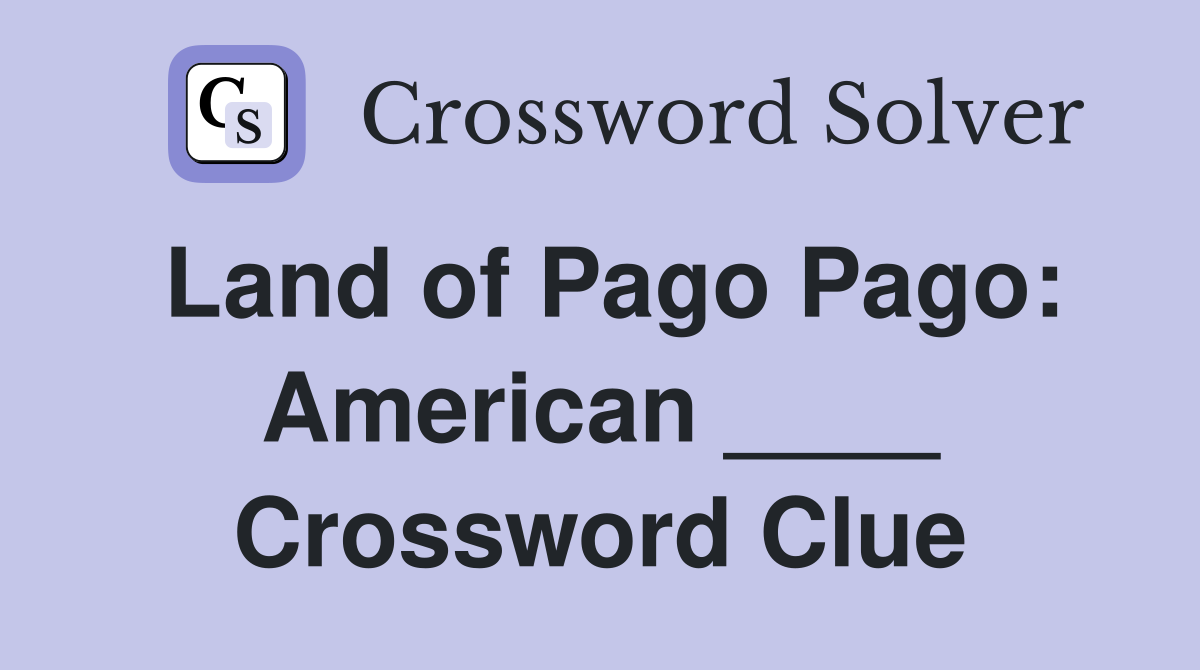 Land of Pago Pago: American ____ Crossword Clue