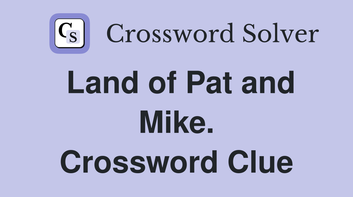 Land of Pat and Mike. Crossword Clue