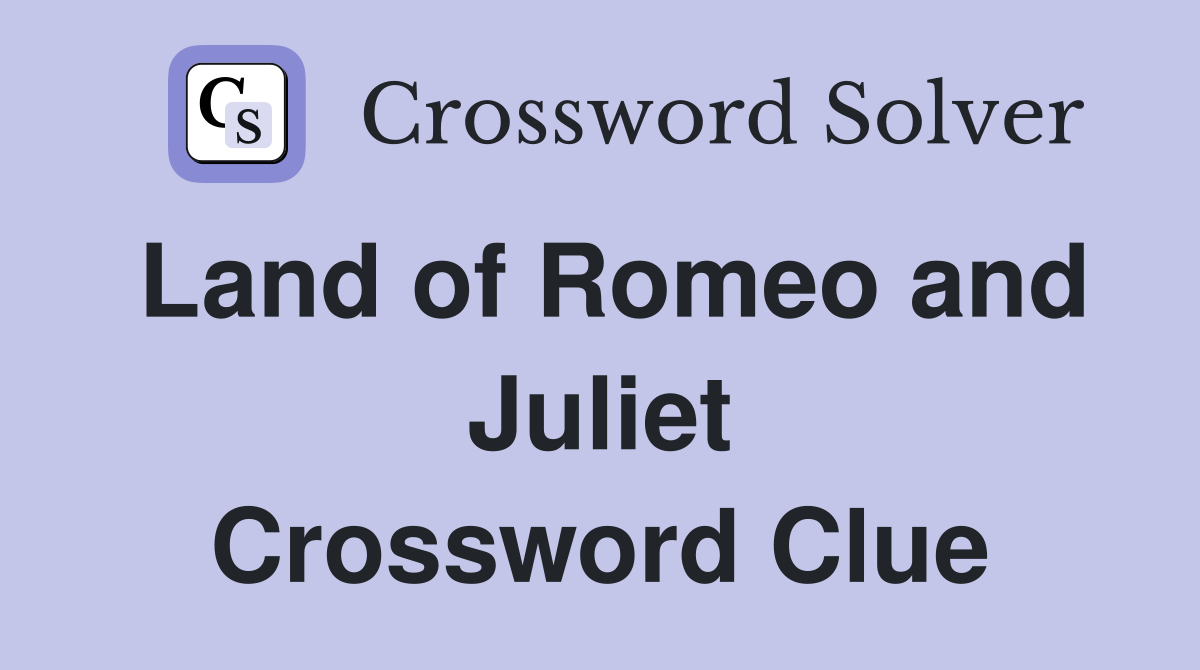 Land of Romeo and Juliet Crossword Clue