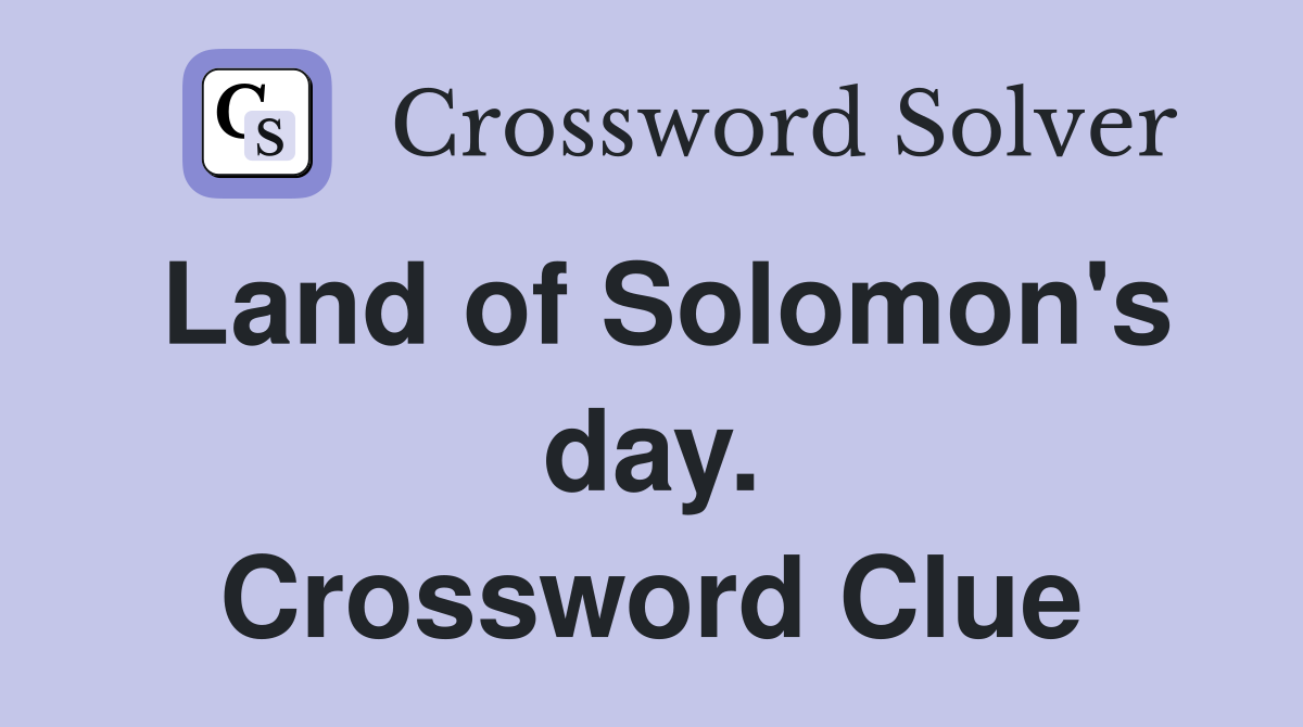 Land of Solomon's day. Crossword Clue