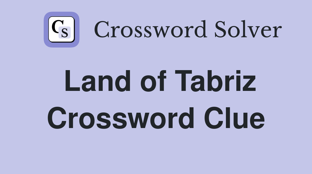 Land of Tabriz Crossword Clue