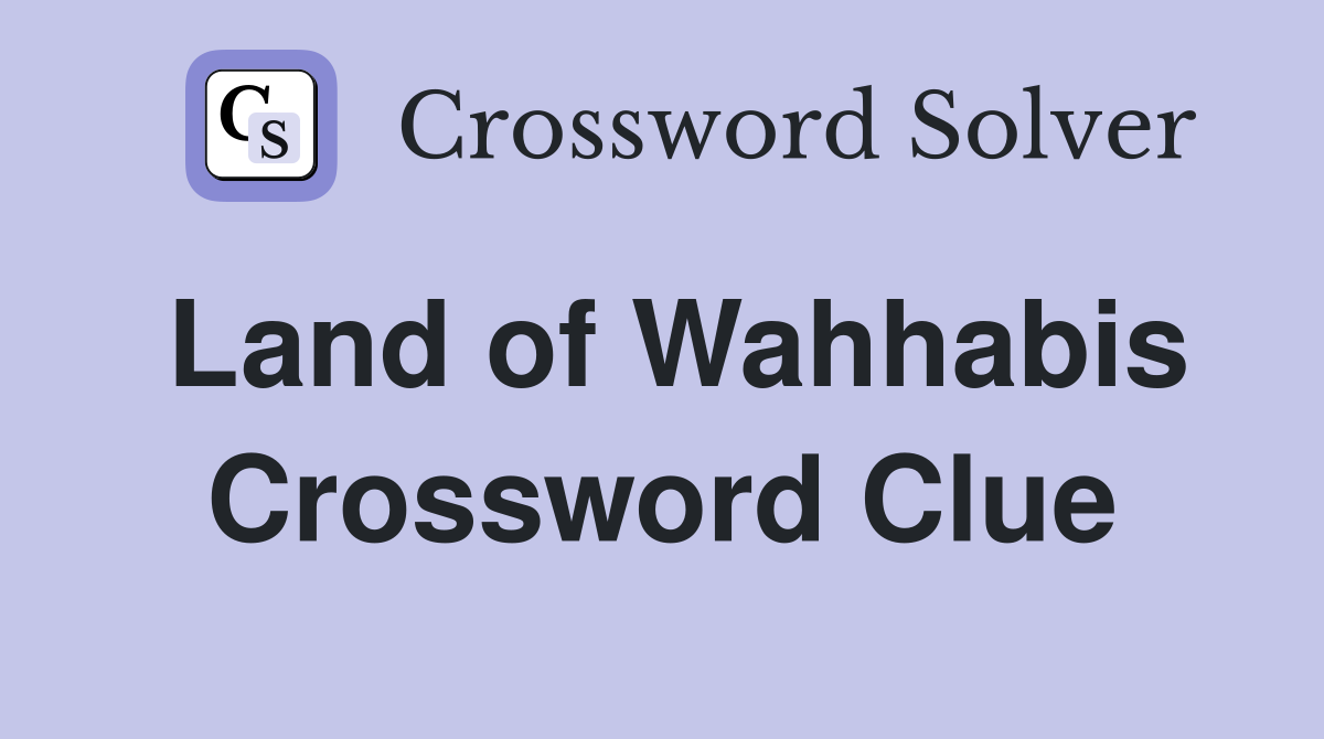 Land of Wahhabis Crossword Clue