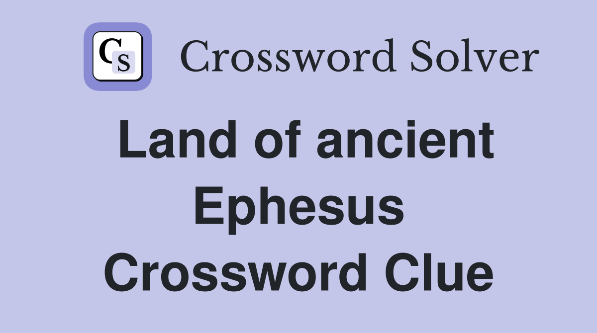 Land of ancient Ephesus Crossword Clue