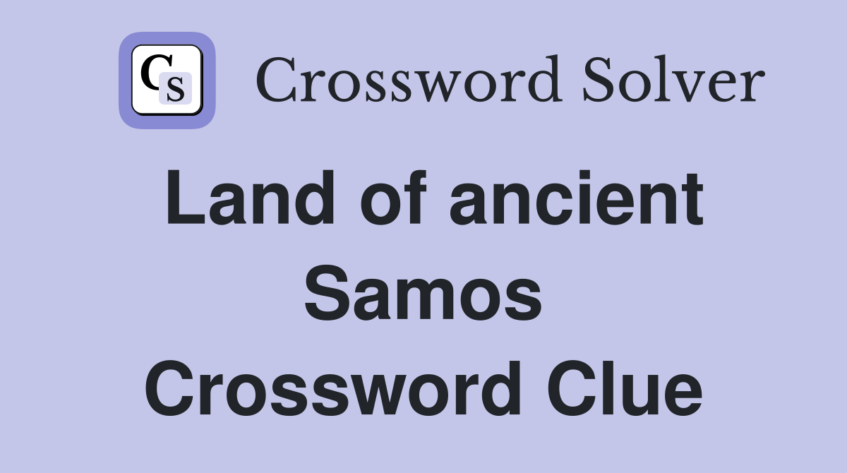 Land of ancient Samos Crossword Clue