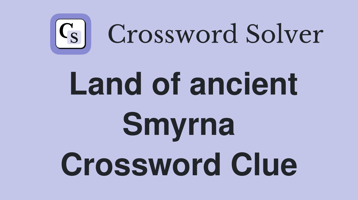 Land of ancient Smyrna Crossword Clue