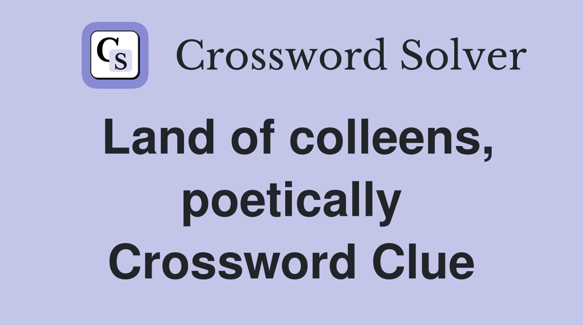 Land of colleens, poetically Crossword Clue