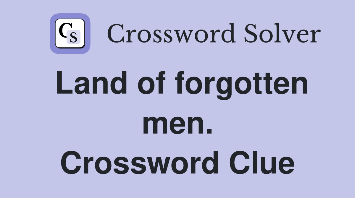 Land of forgotten men. Crossword Clue