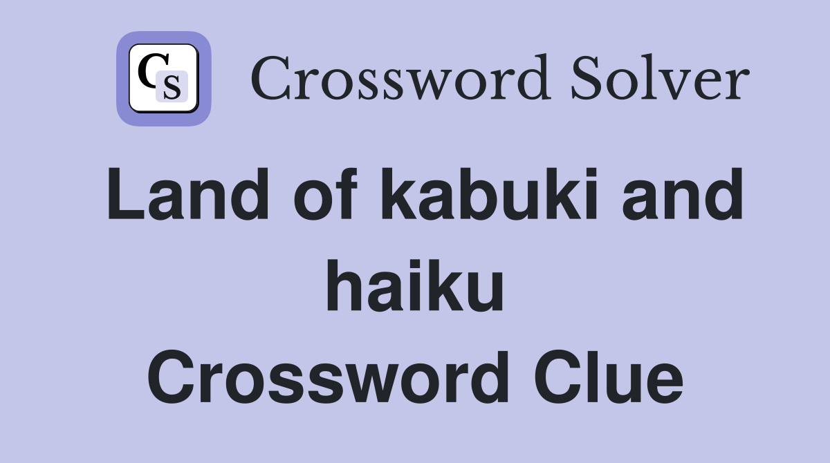 Land of kabuki and haiku Crossword Clue