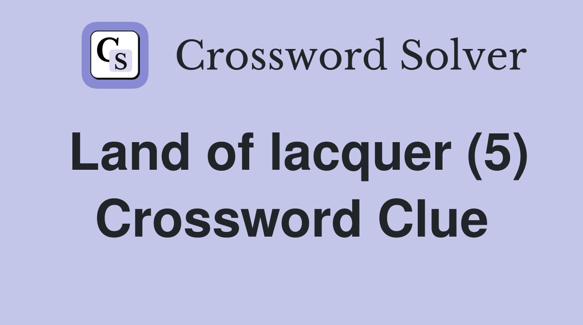 Land of lacquer (5) Crossword Clue
