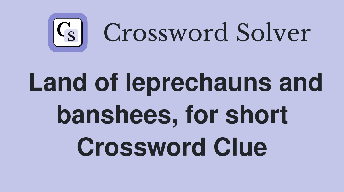 Land of leprechauns and banshees, for short Crossword Clue