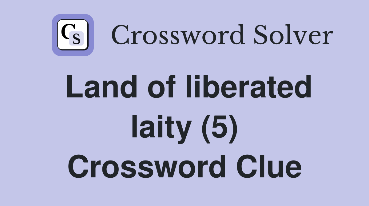 Land of liberated laity (5) Crossword Clue