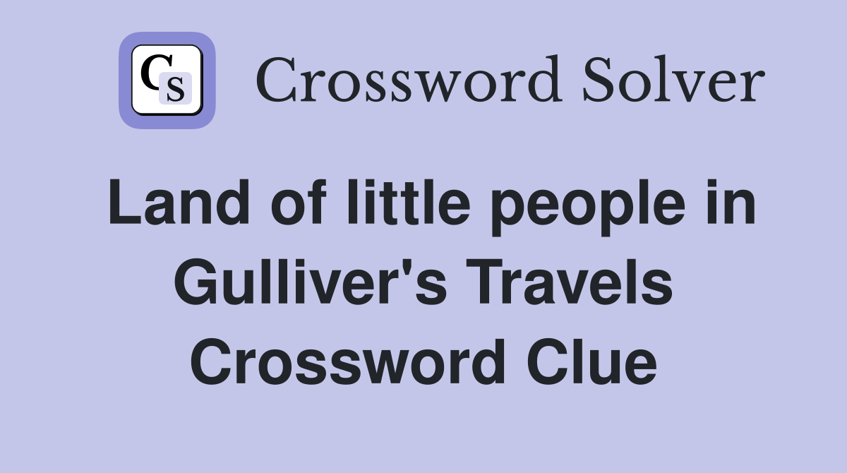 Land of little people in Gulliver's Travels Crossword Clue