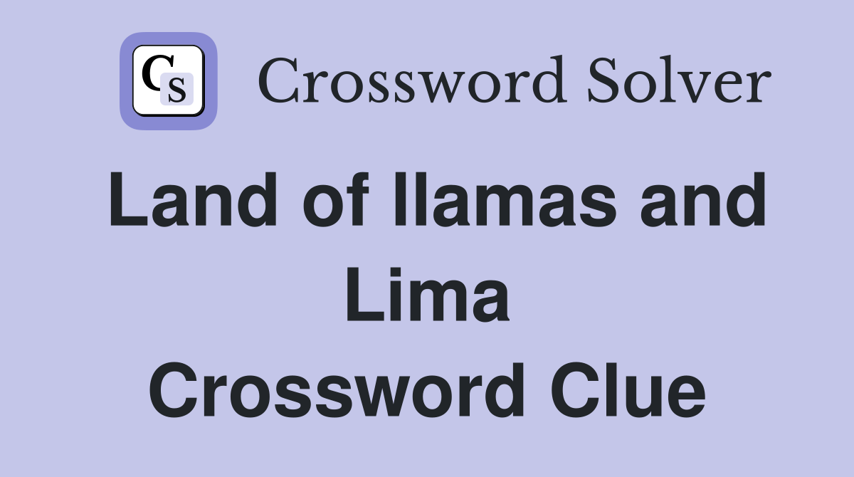 Land of llamas and Lima Crossword Clue