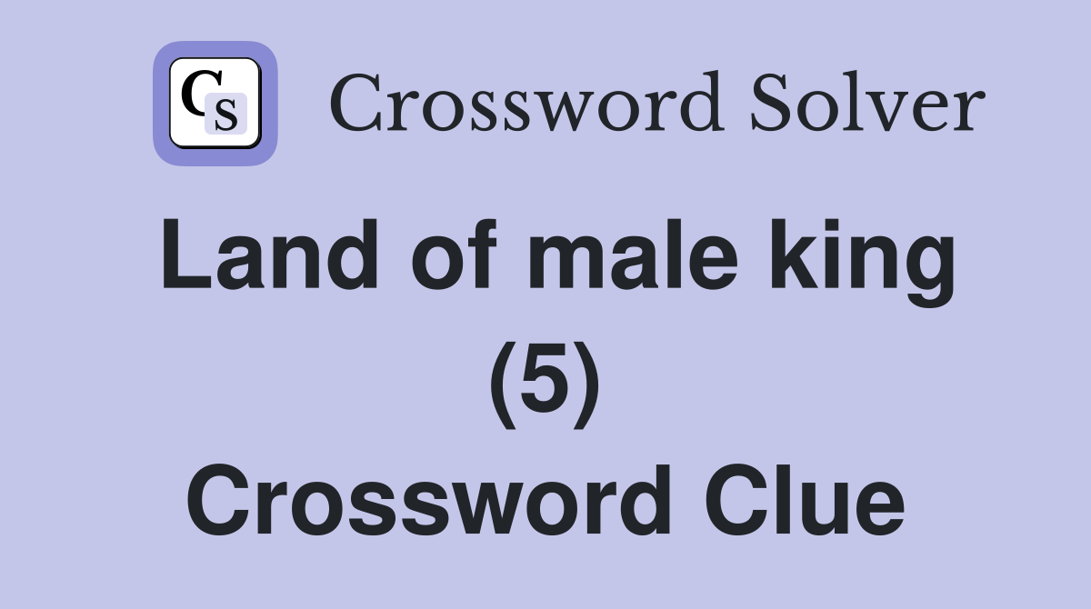 Land of male king (5) Crossword Clue