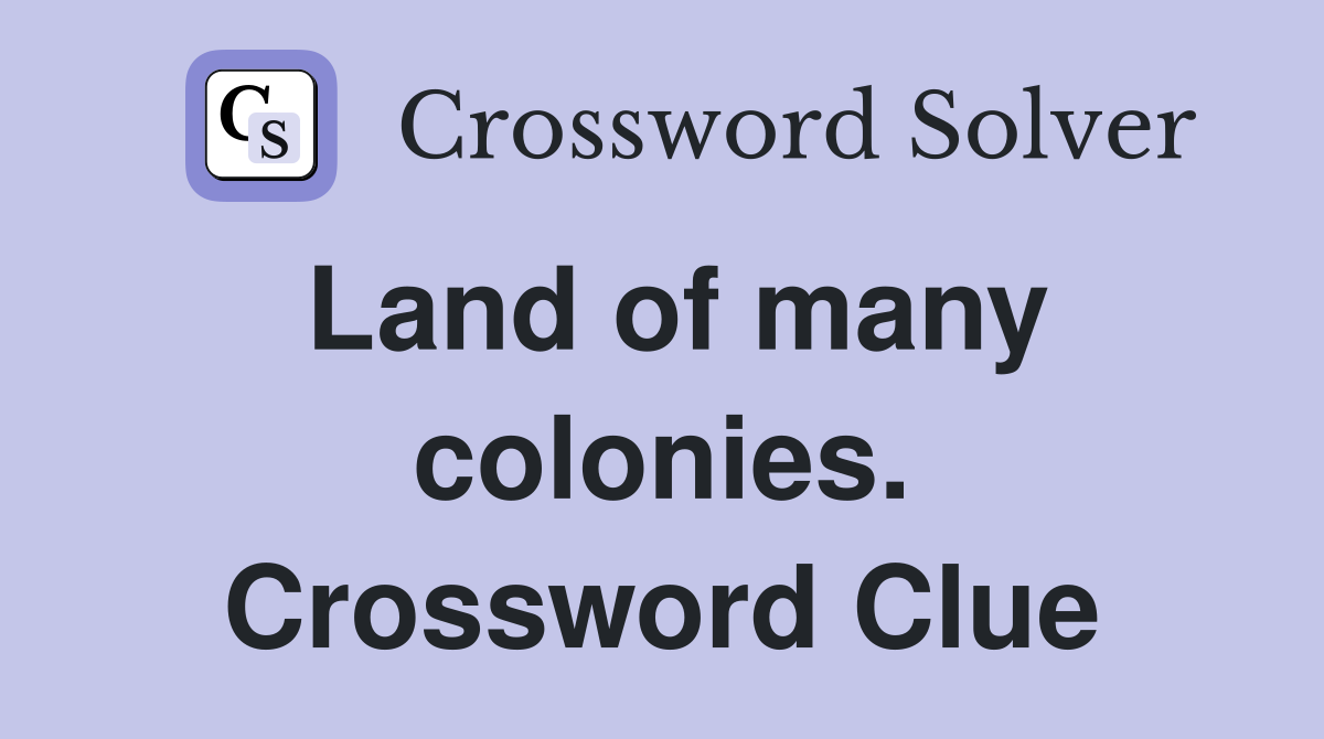 Land of many colonies. Crossword Clue