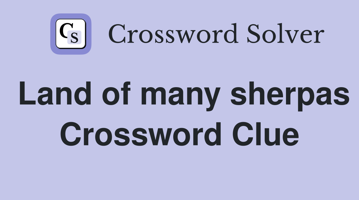 Land of many sherpas Crossword Clue
